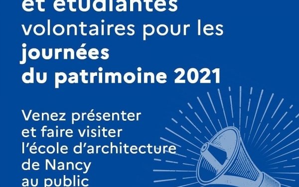Appel à étudiants et étudiantes volontaires
pour les journées du patrimoines 2021
Samedi 18 septembre Horaire 10h12h et 14h-17h
Pour en savoir plus sur l'organisation de cette journée et s'inscrire valorisation@nancy.archi.fr
ou au service valorisation, 2eme étage de l’école d’architecture#ecolearchinancy